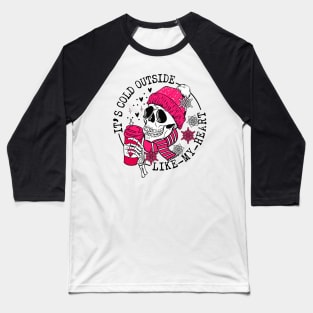 It's Cold Outside Like My Heart Skeleton Funny Valentine Day Baseball T-Shirt